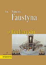 O Eucharystii. Św. Siostra Faustyna