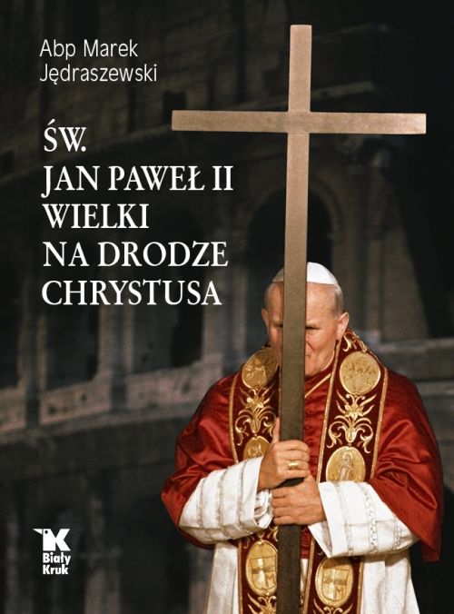Św. Jan Paweł II Wielki na drodze Chrystusa