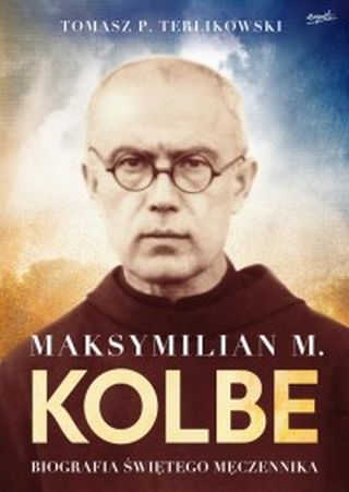 Maksymilian M. Kolbe. Biografia świętego męczennika. Wydanie prezentowe