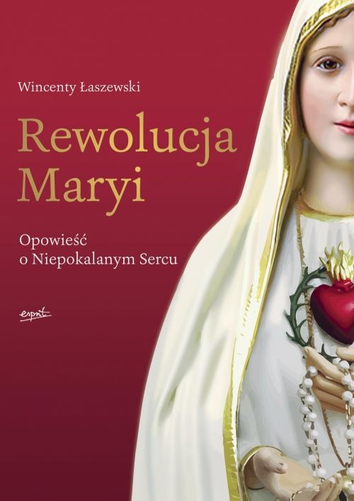 Rewolucja Maryi. Opowieść o Niepokalanym Sercu