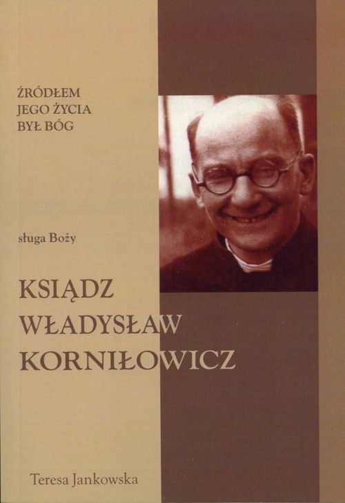 Żródłem jego życia był Bóg. Sługa Boży ksiądz Władysław Korniłowicz