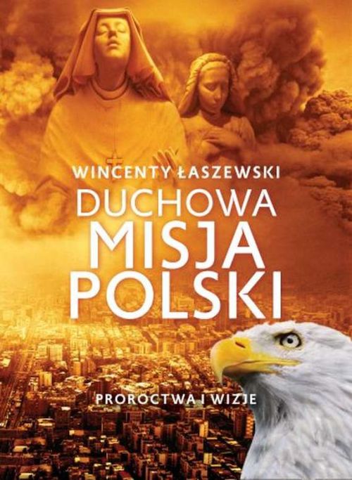 Duchowa misja Polski. Proroctwa i wizje