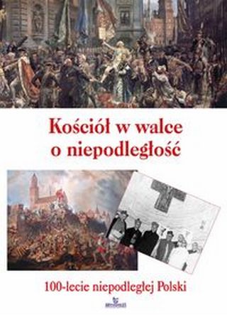 Kościół w walce o niepodległość. 100-lecie niepodległej Polski