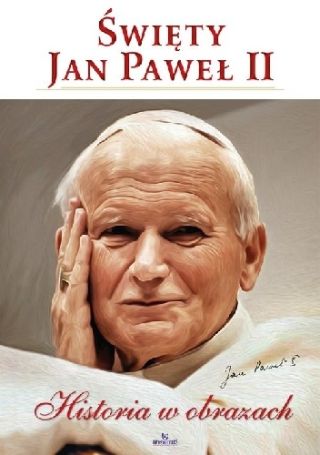 Święty Jan Paweł II. Historia w obrazach