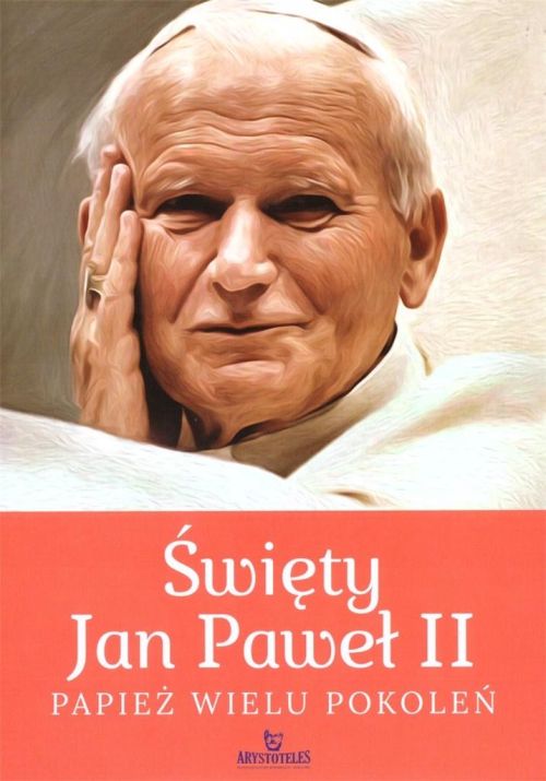 Święty Jan Paweł II. Papież wielu pokoleń