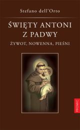 Święty Antoni z Padwy. Żywot, nowenna, pieśni