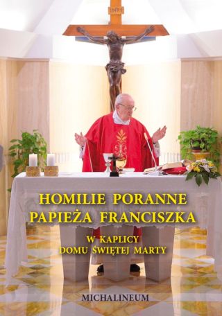 Homilie poranne Papieża Franciszka w kaplicy Domu św. Marty