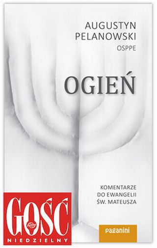Ogień. Komentarze do Ewangelii św. Mateusza Ogień. Komentarze do Ewangelii św. Mateusza