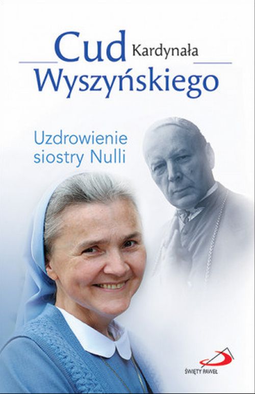 Cud Kardynała Wyszyńskiego. Uzdrowienie s. Nulli