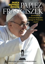 Papież Franciszek. Sługa nowego świata