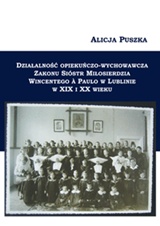 Działalność opiekuńczo-wychowawcza Zakonu Sióstr Miłosierdzia Wincentego à Paulo w Lublinie