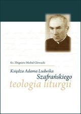 Księdza Adam Ludwika Szafrańskiego teologia liturgii