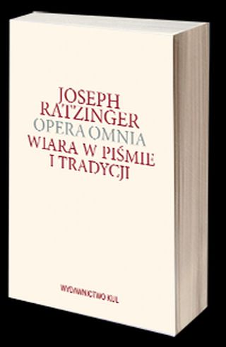 Wiara w Piśmie i Tradycji. Tom 9 cz. 1 i 2. Opera omnia Wiara w Piśmie i Tradycji. Tom 9 cz. 1 i 2. Opera omnia