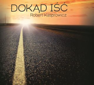 Dokąd iść- Robert Kasprowicz (CD)