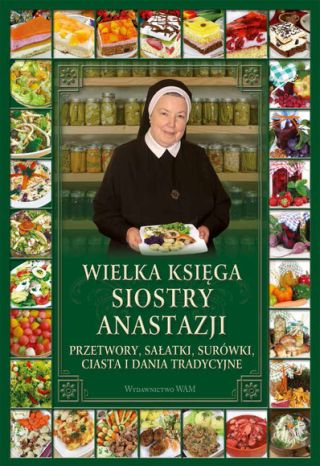 Wielka księga siostry Anastazji. Przetwory, sałatki, surówki, ciasta i dania tradycyjne