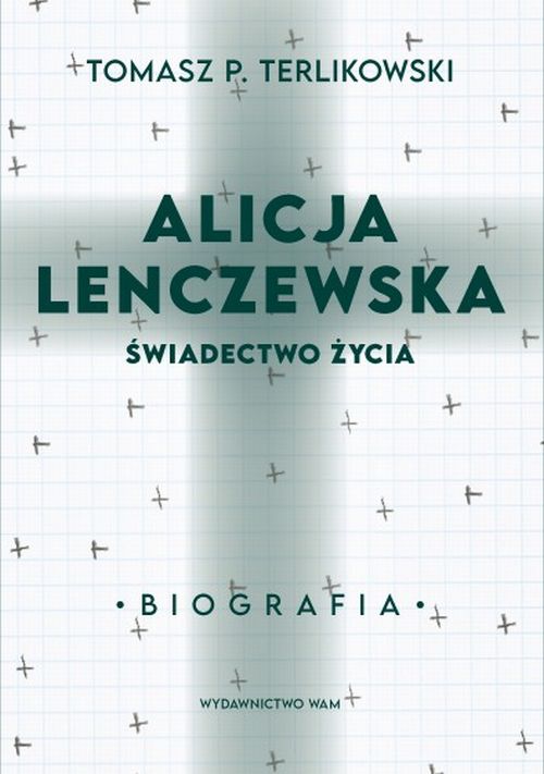 Alicja Lenczewska. Świadectwo życia. Biografia