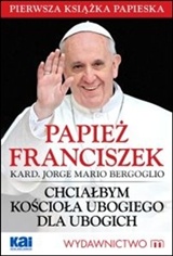 Chciałbym kościoła ubogiego dla ubogich - Papież Franciszek