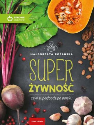 ** Super Żywność, czyli superfoods po polsku - wersja ekologiczna