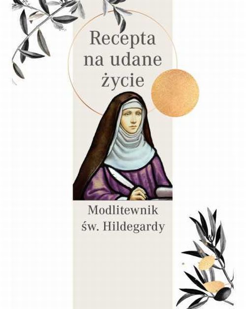 Modlitewnik św. Hildegardy. Recepta na udane życie