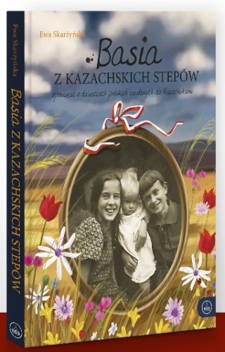 Basia z kazachskich stepów. Opowieść o dzieciach polskich zesłanych do Kazachstanu