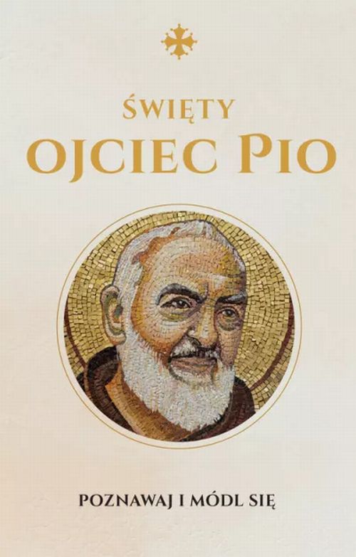 Święty Ojciec Pio. Poznawaj i módl się