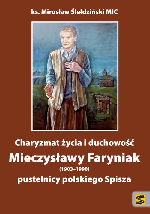 Charyzmat życia i duchowość Mieczysławy Faryniak (1903–1990) pustelnicy polskiego Spisza