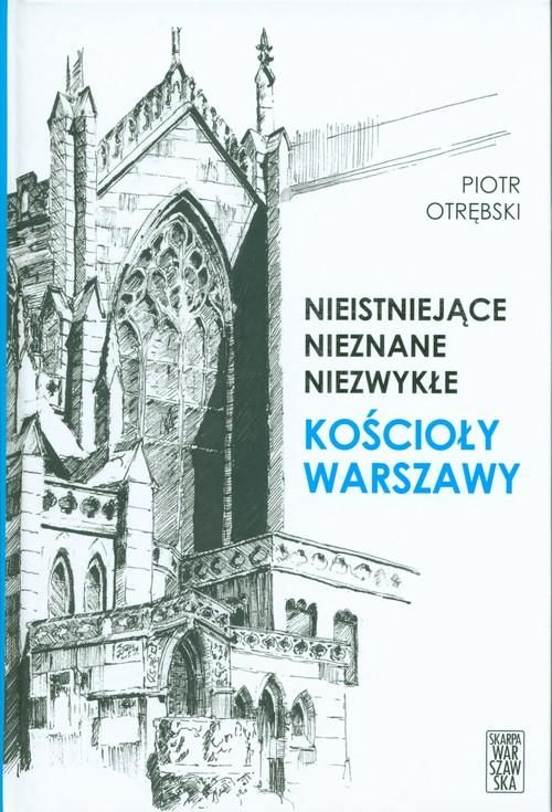 Nieistniejące nieznane niezwykłe kościoły Warszawy