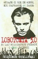 Lobotomia 3.0.  Trzydzieści lat holocaustu prawdy o Jego śmierci