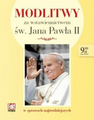 Modlitwy za wstawiennictwem św. Jana Pawła II. Fakt religia 2/2018