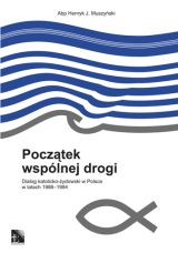 Początek wspólnej drogi. Dialog katolicko-żydowski w Polsce w latach 1986–1994