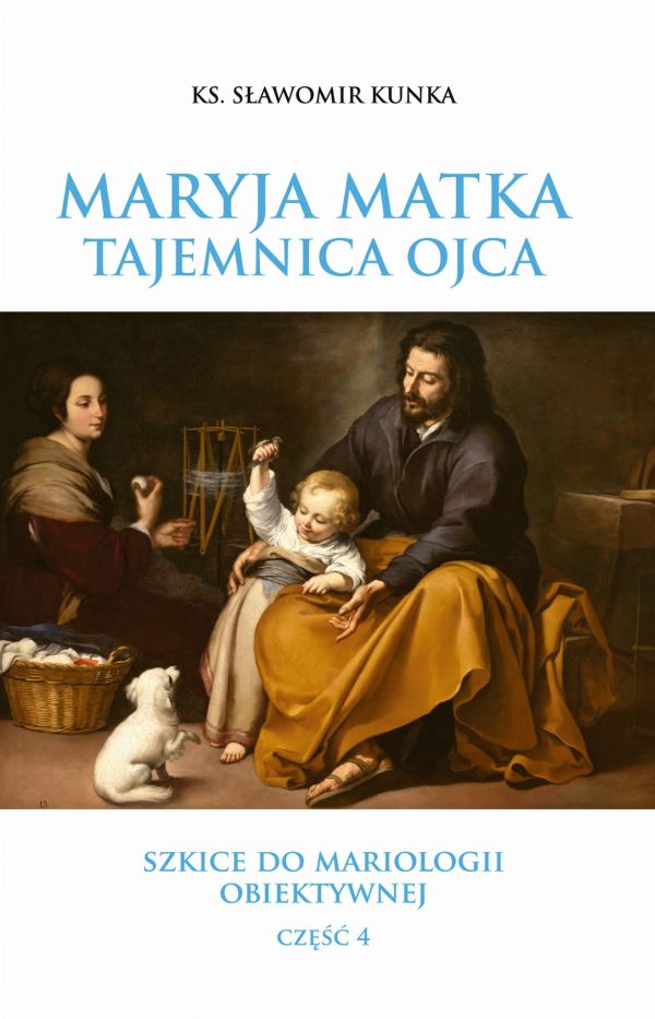 Maryja Matka - Tajemnica Ojca. Szkice do mariologii obiektywnej. Część 4