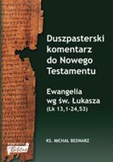 Duszpasterski komentarz do Nowego Testamentu. Tom 3b. Ewangelia wg św. Łukasza (Łk 13, 1-24,53)
