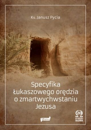 Specyfika Łukaszowego orędzia o zmartwychwstaniu Jezusa