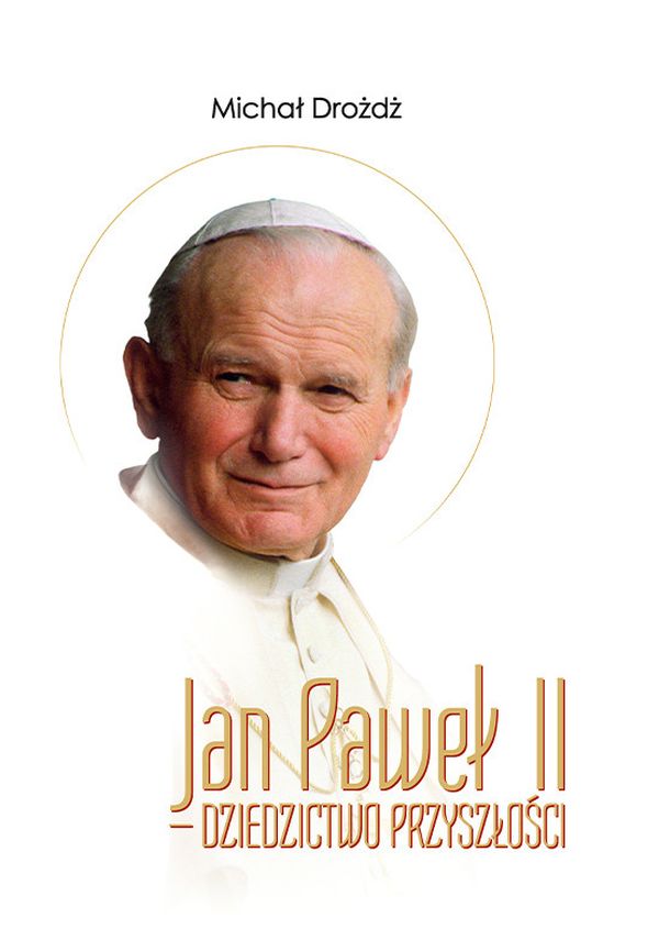 Jan Paweł II - dziedzictwo przyszłości