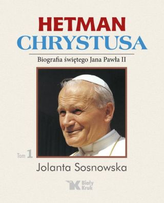 Hetman Chrystusa. Tom 1. Biografia świętego Jana Pawła II