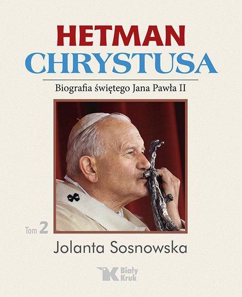 Hetman Chrystusa. Tom 2. Biografia świętego Jana Pawła II