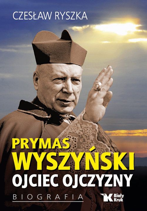 Prymas Wyszyński. Ojciec Ojczyzny. Biografia