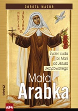 Mała Arabka. Życie i cuda bł. Marii od Jezusa Ukrzyżowanego