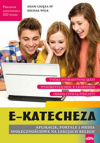 E-KATECHEZA. Aplikacje, portale i media społecznościowe na lekcjach religii