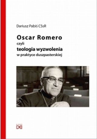 Oscar Romero czyli teologia wyzwolenia w praktyce duszpasterskiej