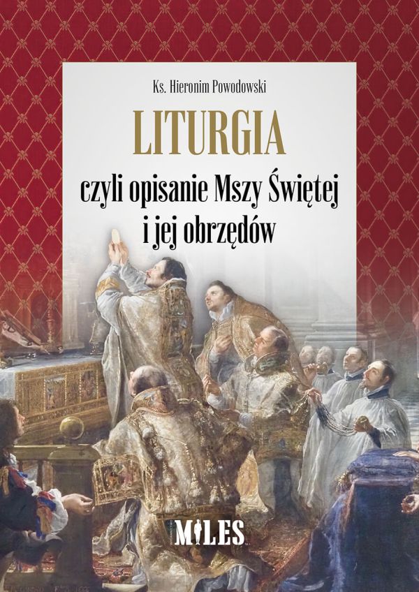 Liturgia czyli opisanie Mszy Świętej i jej obrzędów