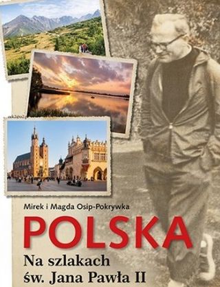 Polska. Na szlakach św Jana Pawła II