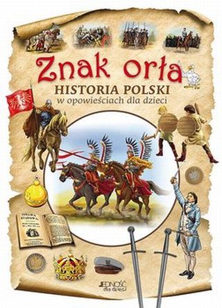 Znak orła. Historia Polski w opowieściach dla dzieci