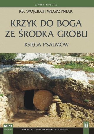 Krzyk do Boga ze środka grobu. Księga Psalmów (CD-MP3)
