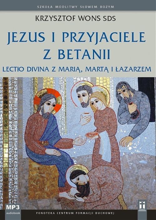 Jezus i przyjaciele z Betanii. Lectio divina z Marią, Martą i Łazarzem (CD-audiobook)
