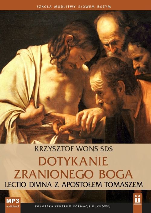 Dotykanie zranionego Boga. Lectio divina z Apostołem Tomaszem (CD -audiobook)