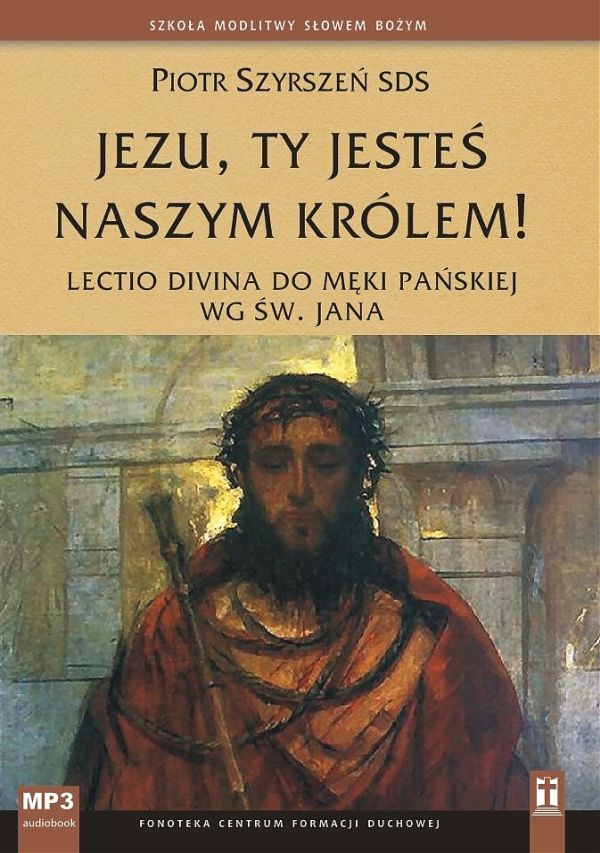 Jezu, Ty jesteś naszym Królem! Lectio divina do Męki Pańskiej wg św. Jana (CD-udiobook)