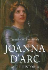 Joanna d`Arc. Mit i historia