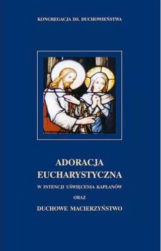 Adoracja eucharystyczna w intencji uświęcenia kapłanów oraz duchowe macierzyństwo