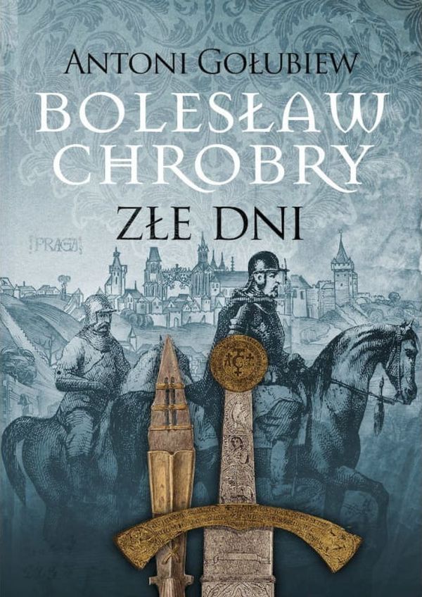 Bolesław Chrobry. Tom 3. Złe dni. Część 1